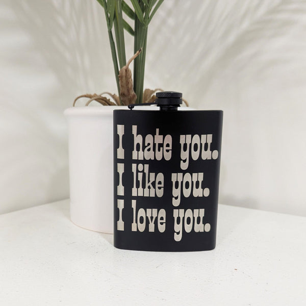 I Hate You. I Like You. I Love You. Stainless Hip Flask