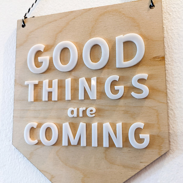 Good Things are Coming Wood and Acrylic Pennant Banner